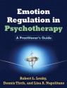 Emotion Regulation in Psychotherapy: A Practitioner's Guide - Robert L. Leahy, Dennis Tirch, Lisa A. Napolitano