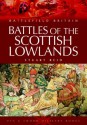 Battles of the Scottish Lowlands: Battlefield Scotland (Battlefield Britain) - Stuart Reid