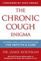 The Chronic Cough Enigma: How to recognize, diagnose and treat neurogenic and reflux related cough - Jamie A. Koufman, Suze Orman