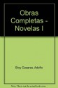 Obras Completas - Novelas I - Adolfo Bioy Casares