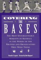 Covering the Bases: The Most Unforgettable Moments in Baseball in the Words of the Writers and Broadcasters Who Were There - Benedict Cosgrove, Ron Rapoport