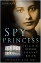 Spy Princess: The Life Of Noor Inayat Khan - Shrabani Basu