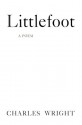 Littlefoot: A Poem - Charles Wright