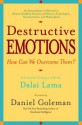 Destructive Emotions: A Scientific Dialogue with the Dalai Lama - Daniel Goleman, Dalai Lama XIV