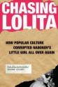 Chasing Lolita: How Popular Culture Corrupted Nabokov's Little Girl All Over Again - Graham Vickers