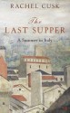 The Last Supper: A Summer In Italy - Rachel Cusk