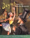 Degas and the Little Dancer - Laurence Anholt