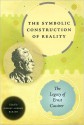 The Symbolic Construction of Reality: The Legacy of Ernst Cassirer - Jeffrey Andrew Barash