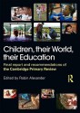 Children, Their World, Their Education: Final Report and Recommendations of the Cambridge Primary Review - Robin Alexander, Julia Flutter, Linda Hargreaves, Wynne Harlen