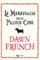 La meraviglia delle piccole cose (Narrativa) (Italian Edition) - Dawn French, Ginvera Massari