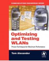 Optimizing and Testing Wlans: Proven Techniques for Maximum Performance - Tom Alexander