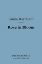 Rose in Bloom: (Barnes & Noble Digital Library): A Sequel to Eight Cousins - Louisa May Alcott