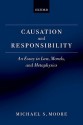 Causation and Responsibility: An Essay in Law, Morals, and Metaphysics - Michael S. Moore