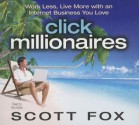 Click Millionaires: Work Less, Live More with an Internet Business You Love - Scott Fox