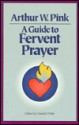 A Guide to Fervent Prayer - Arthur W. Pink, Donald R. White