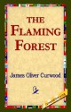 The Flaming Forest - James Oliver Curwood