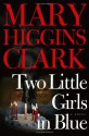 Two Little Girls in Blue : A Novel - Mary Higgins Clark