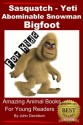 Sasquatch, Yeti, Abominable Snowman, Big Foot - For Kids - Amazing Animal Books for Young Readers - John Davidson, Amazing Animal Books