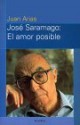 José Saramago: El Amor Posible - Juan Arias, José Saramago