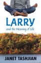 Larry and the Meaning of Life (Gospel According to Larry) - Janet Tashjian