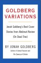 Goldberg Variations: Jonah Goldberg's Best Cover Stories from National Review (On Dead Tree) - Jonah Goldberg