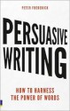 Persuasive Writing: How to Harness the Power of Words - Peter Frederick