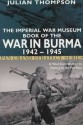 The Imperial War Museum Book of the War in Burma 1942-1945 - Julian Thompson, Imperial War Museum