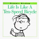 Life Is Like a Ten-Speed Bicycle - Charles M. Schulz, Richard Dominick