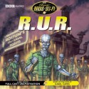 R.U.R.: Classic Radio Sci-Fi - BBC BBC, BBC BBC, Full Cast