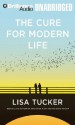 The Cure for Modern Life - Lisa Tucker