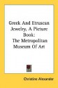 Greek and Etruscan Jewelry, a Picture Book: The Metropolitan Museum of Art - Christine Alexander