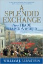 A Splendid Exchange: How Trade Shaped the World - William J. Bernstein