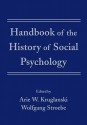 Handbook of the History of Social Psychology - Arie W. Kruglanski, Wolfgang Stroebe