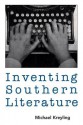 Inventing Southern Literature - Michael Kreyling