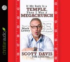 If My Body is a Temple, Then I Was a Megachurch: My journey of losing 132 pounds with no excercise (Audio) - Scott Davis, Tim Luke