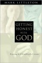 Getting Honest with God: Praying as If God Really Listens - Mark R. Littleton