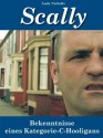 Scally. Bekenntnisse eines Kategorie-C-Hooligans (German Edition) - Andy Nicholls