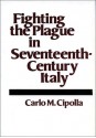 Fighting the Plague in Seventeenth-Century Italy - Carlo M. Cipolla