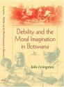 Debility and the Moral Imagination in Botswana - Julie Livingston