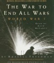 The War to End All Wars: World War I - Russell Freedman