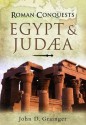 Roman Conquests: Egypt and Judaea. John D. Grainger - John D. Grainger