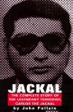 Jackal: Finally, the Complete Story of the Legendary Terrorist, Carlos the Jackal - John Follain