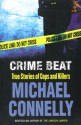 Crime Beat: True Stories Of Cops And Killers - Michael Connelly