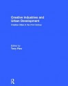 Creative Industries and Urban Development: Creative Cities in the 21st Century - Terry Flew