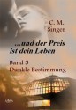 ... und der Preis ist dein Leben (III): Dunkle Bestimmung - C.M. Singer