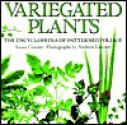 Variegated Leaves: The Encyclopedia of Patterned Foliage - Susan Conder, Andrew Lawson