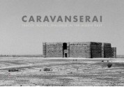 Caravanserai: Traces, Places, Dialogue in the Middle East - Tom Schutyser, Andrew Lawler, Reza Aslan, Robert Fisk, Dominique Moisi, Paul Salem, Rachid El-Daif