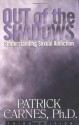 Out of the Shadows: Understanding Sexual Addiction - Patrick J. Carnes