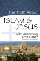 The Truth About Islam and Jesus (The Truth About Islam Series) - John Ankerberg, Emir Caner