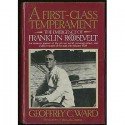 A First Class Temperament: The Emergence of Franklin Roosevelt - Geoffrey C. Ward